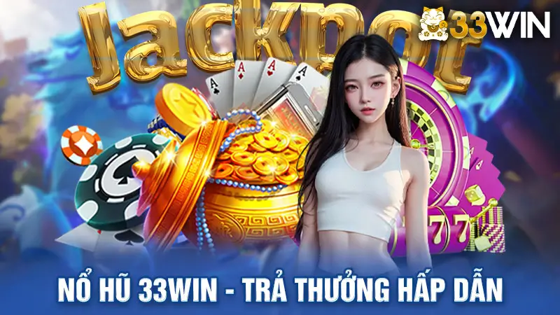 hững Điểm Nổi Bật Khi Tham Gia Nổ Hũ 33Win