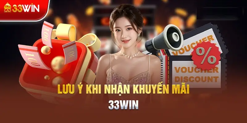 Một số lưu ý khi tham gia nhận khuyến mãi tại 33win