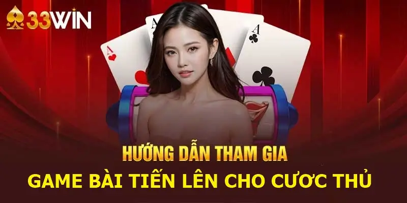 Cách Tham Gia Trải Nghiệm Chơi Tiến Lên Tại 33Win